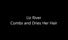Liz River Combs and Dries Her Hair (Legacy Content MP4 version)