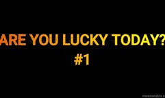 ARE YOU LUCKY TODAY? #1