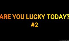 ARE YOU LUCKY TODAY? #2