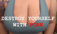 Destroy Yourself with Porn
