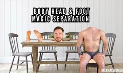 Magic gone wrong - body head feet separation