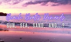 Beach Brat Demands: Sun, sea, sand, and?