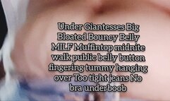 Under Giantesses Big Bloated Bouncy Belly MILF Muffintop midnite walk public belly button fingering tummy hanging over Too tight jeans No bra underboob