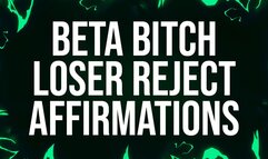 Beta Bitch Loser Reject Affirmations