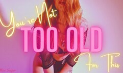 You're Not Too Old For This