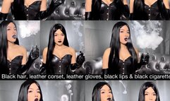 Black hair, black leather corset, black leather gloves, black lips and black cigarette!