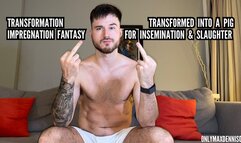 TRANSFORMED INTO A PIG FOR INSEMINATION & SLAUGHTER