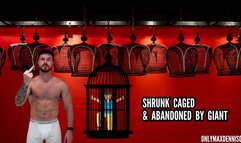 SHRUNK CAGED & ABANDONED BY GIANT