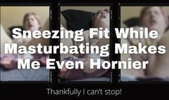 Sneezing Fit While Masturbating