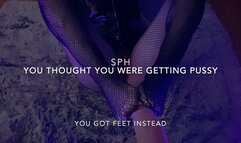 SPH Thought you were getting pussy but you got feet instead