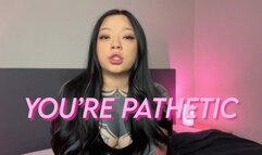 You're Pathetic