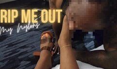 Rip Me out my Nylons