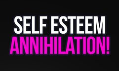 Self-Esteem Annihilation!
