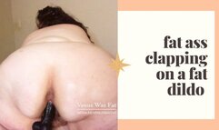 FAT ASS CLAPPING ON A FAT DILDO