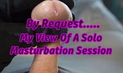 By Request, My View Of A Solo Masturbation Session