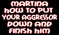 Martina How to put your aggressor down and finish him