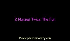 2 Nurses Twice The Fun