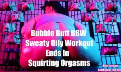 Bubble Butt BBW Sweaty Oily Workout Ends In Squirting Orgasms 640x480 MP4