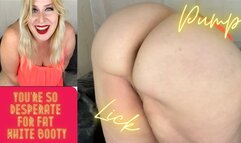 You’re So Desperate for Fat White Booty
