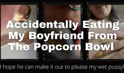 Eating My Tiny Boyfriend With My Popcorn Accidentally