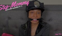 Step-Mommy Officer Gagged Pt 2