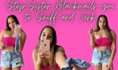 STEP-SISTER BLACKMAILS YOU TO SNIFF AND JERK
