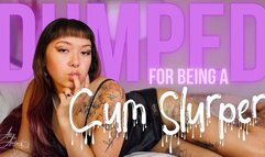 Dumped for Being a Cum Slurper