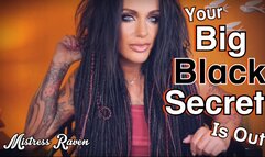 YOUR BIG BLACK SECRET IS OUT