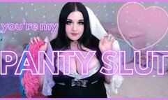 you're my panty slut!