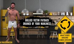 Bullied victim payback Drained of your manliness