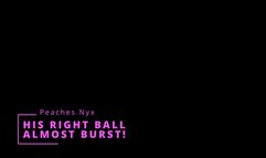 His right nut almost burst