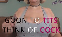 Goon to Tiddies, Think of Cock