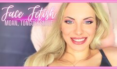 Face Fetish: Moan, Tongue and Smile 480WMV - Pretty girl shows off her smile and tongue while she moans , lots of moaning and different faces