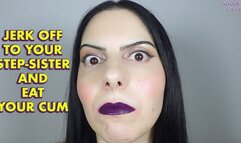 JERK OFF TO YOUR STEP-SISTER AND EAT YOUR CUM (Video request)
