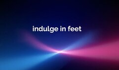 Indulge in my feet