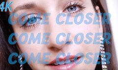 COME CLOSER (4K)