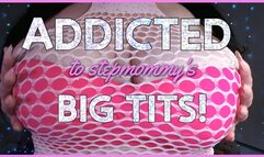 addicted to stepmommy's big tits!