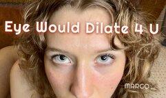 Eye Would Dilate 4 U Dilated Pupils Fetish