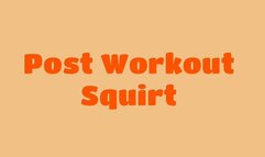 Post Workout Squirting