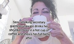 4k Sexy smoking secretary giantess unaware drinks her shrunken boss in a hot cup of coffee and shows her full belly after