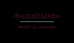 AUSPEITSCHEN Profi vs Weichei