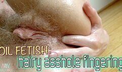 Oil Fetish: Hairy Asshole Fingering