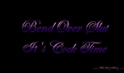 BendOver Slut Its Cock Time