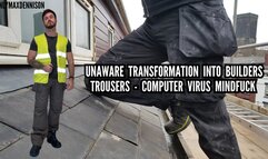 UNAWARE TRANSFORMATION INTO BUILDERS TROUSERS - COMPUTER VIRUS MINDFUCK
