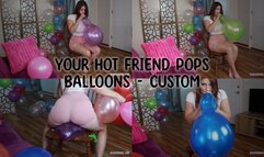 Your Hot Friend Pops Balloons - Custom
