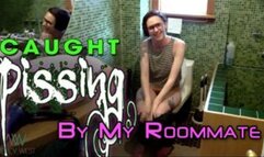 Roommate caught me pissing!