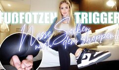 Fußfotzen Trigger! Nasse Socken nach dem shoppen!