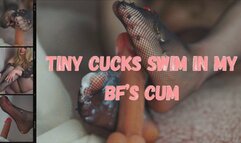 Tiny cucks swim in my boyfriend's cum