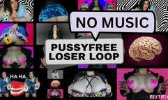 PussyFree Loser Loop (no music)
