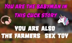 You are the babyman in this cuck story also the farmers sex toy